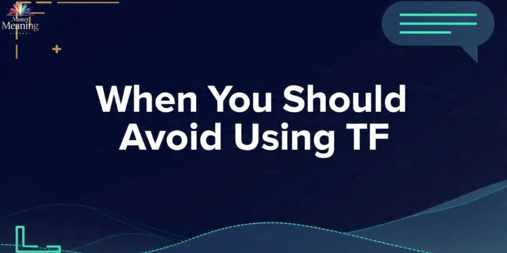 When You Should Avoid Using TF
